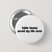 Table Tennis heeft mijn leven één keer gered Ronde Button 5,7 Cm (Voorkant /achterkant)