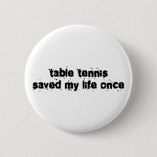 Table Tennis heeft mijn leven één keer gered Ronde Button 5,7 Cm