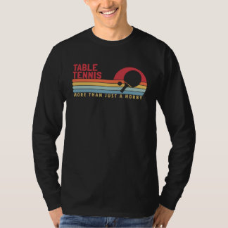 Table Tennis more than a Hobby Balls Table Tennis T-shirt