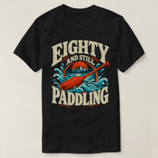 Tachtig en nog steeds peddelen 80ste verjaardag ka t-shirt
