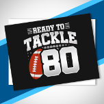 Tackle 80th Birthday 80 Years Couples Jubileum Briefkaart<br><div class="desc">Dit leuke football verjaardagsontwerp is perfect voor een 80e verjaardag football verjaardagsfeestje om te vieren dat je 80 jaar oud wordt! Het is ook geweldig voor een bruiloft van 80 jaar voor koppels die samen hun 80ste verjaardag vieren. Functies "Ready to Tackle 80"-citaat met grafische football. Ideaal voor iedereen die...</div>