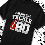 Tackle 80th Birthday 80 Years Couples Jubileum T-shirt<br><div class="desc">Dit leuke football verjaardagsontwerp is perfect voor een 80e verjaardag football verjaardagsfeestje om te vieren dat je 80 jaar oud wordt! Het is ook geweldig voor een bruiloft van 80 jaar voor koppels die samen hun 80ste verjaardag vieren. Functies "Ready to Tackle 80"-citaat met grafische football. Ideaal voor iedereen die...</div>