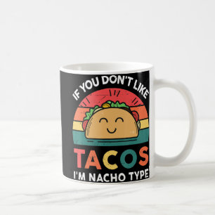 Taco als je niet van Tacos houdt, ben ik Nacho Typ Koffiemok