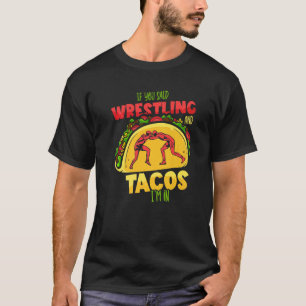 Taco, als je zei dat je het rusteloos en Tacos was T-shirt