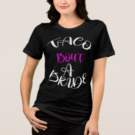 Taco 'Bout a Bride T-shirt: Feestklaar Tri-Blend Shirt