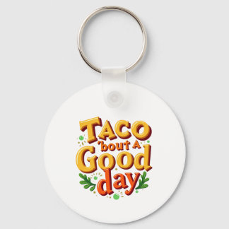 Taco 'bout een Goede Dag - Woordspeling met Eten Sleutelhanger