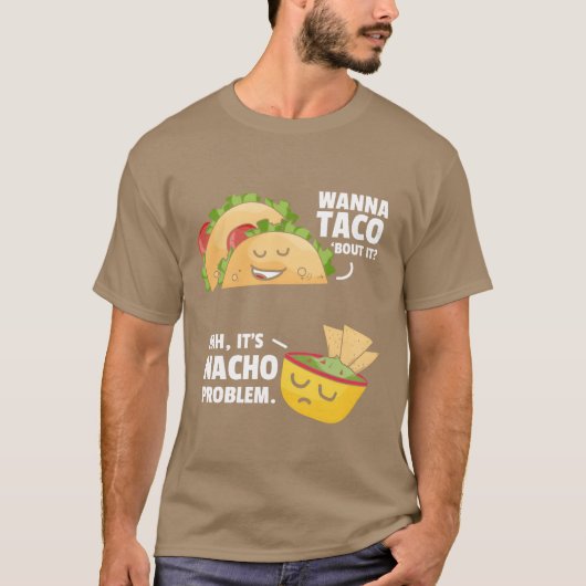 Taco Bout It Nacho Problem Meican Food friends T-shirt (Voorkant)