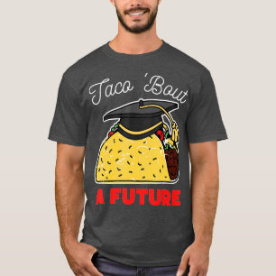 Taco Bout of a Future Graduparty T-shirt