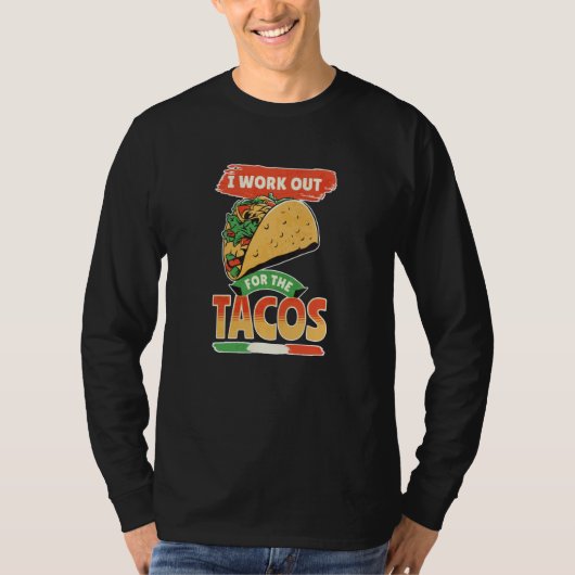 Taco Cinco De Mayo I Work Out For The Tacos T-shirt (Voorkant)