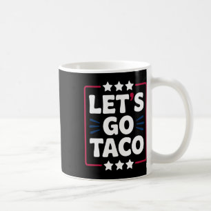 Taco Funny Let's Go Bold Statement Humor Graphic Koffiemok