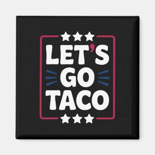 Taco Funny Let's Go Bold Statement Humor Graphic Magneet