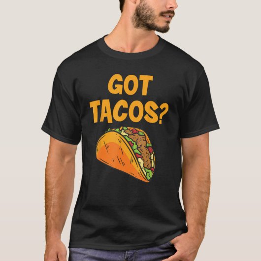 Taco Got Tacos Mexican Food T-shirt (Voorkant)