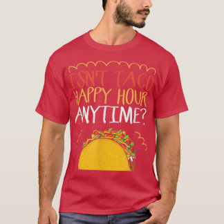 Taco Happy Hour Anytime Taco T-Shirt