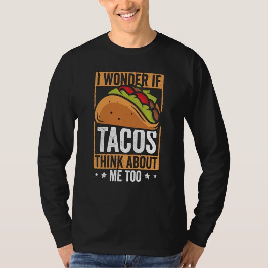 Taco  I Wonder If Tacos Think About Me Too Humor   T-shirt (Voorkant)
