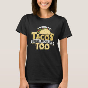 Taco ik vraag me af of Tacos ook over mij denken a T-shirt