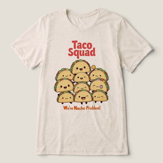 Taco Squad - We zijn Nacho Probleem! Cinco de Mayo Tri-Blend Shirt (Design voorkant)