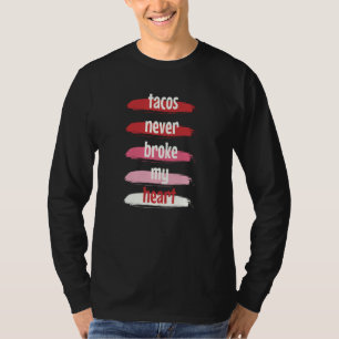 Taco Valentijnsdag Tacos hebben mijn hart nooit ge T-shirt