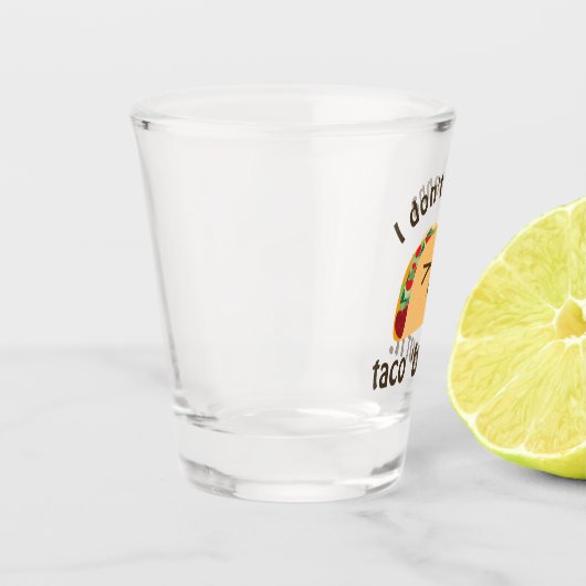 Taco'Bout it Funny Word Play Food Pun Humor Shot Glas (Links)