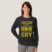 Tacos Because Sometimes Being a Mom Makes Me Want  T-shirt (Voorkant volledig)