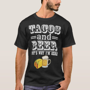 Taco's en bier Daarom ben ik hier Bier Drinker Ta T-shirt