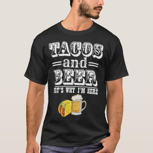 Taco's en bier Daarom ben ik hier Bier Drinker Ta T-shirt (Voorkant)