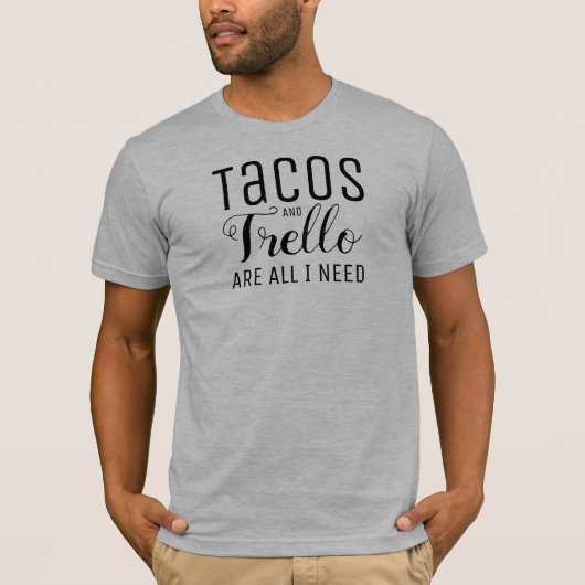 Tacos en Trello zijn alles wat ik nodig heb. T-shirt (Voorkant)