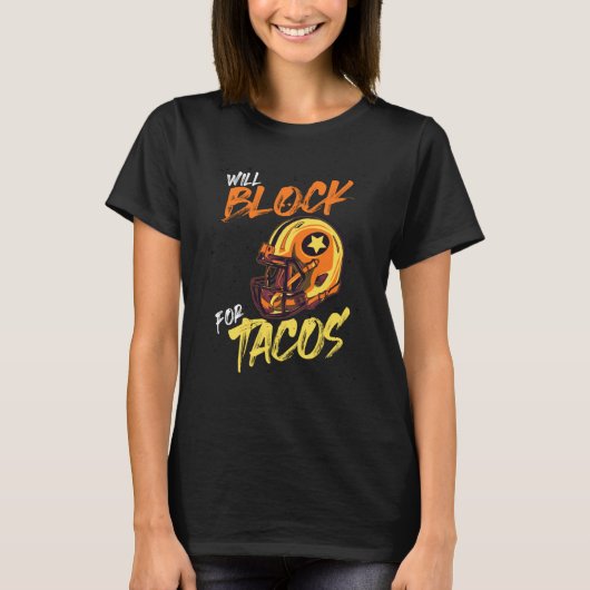 Tacos Football Player Lineman Will Block For Tacos T-shirt (Voorkant)