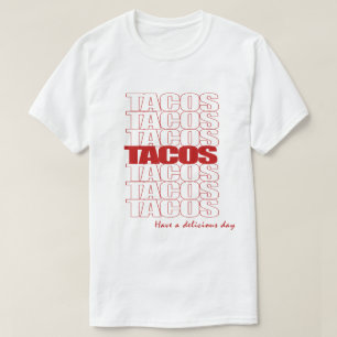 Tacos. Heb een heerlijk T-shirt op de dag