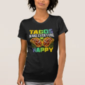 tacos make everyone happy design for fans t-shirt (Voorkant)