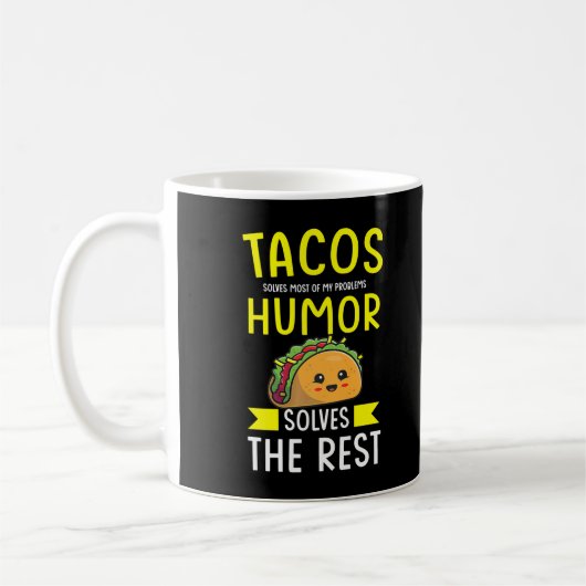 Tacos solves most of my problems humor solves the koffiemok (Links)