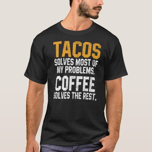 Tacos Solves My Problems Coffee  Cinco De Mayo Mex T-shirt (Voorkant)