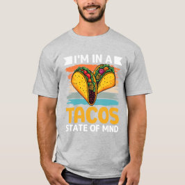 Tacos State of Mind Funny Foodie T-shirt