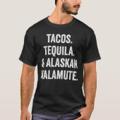 Tacos Tequila en Alaskan Malamute T-shirt (Voorkant)