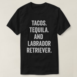 Tacos Tequila en Labrador Retriever T-shirt