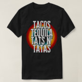 TACOS TEQUILA TATS N' TATAS T-SHIRT (Design voorkant)