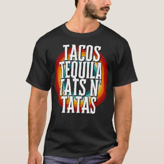 TACOS TEQUILA TATS N' TATAS T-SHIRT