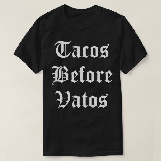 Tacos voor Vatos Funny Cholo Chicano Meican Food T-shirt (Design voorkant)