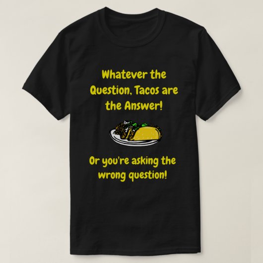 Taco's zijn het antwoord - Funny Quote T-shirt (Design voorkant)