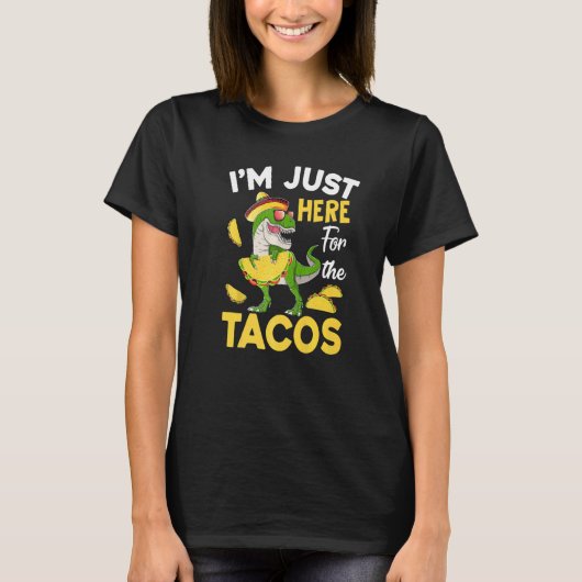 Tacosaurus ik ben hier net voor de Taco Cinco de M T-shirt (Voorkant)
