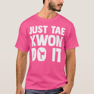 Taekwondo Gezegde Tae Kwon Do Funny Taekwondo T-shirt