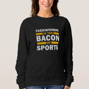 Taekwondo is de bacon van de sport Taekwondo Trui