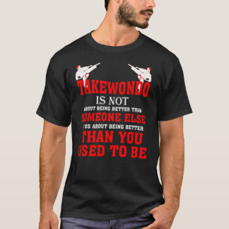 Taekwondo is niet meer dan je vroeger was t-shirt