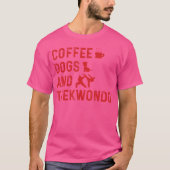Taekwondo Lover Coffee Dogs en Taekwondo Martial T-shirt (Voorkant)