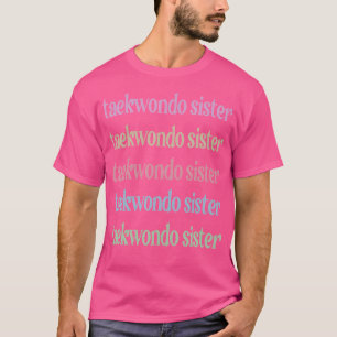 Taekwondo Sister Best Taekwondo Sis T-shirt