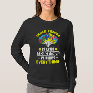 Tafeltennis als een ducttape Het repareert alles T-shirt