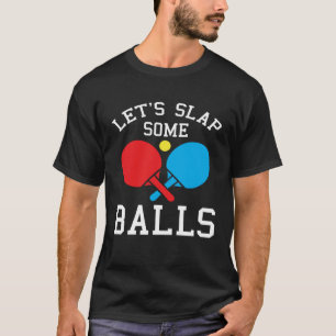 Tafeltennis Pun Joke Laten we slaan sommige ballen T-shirt