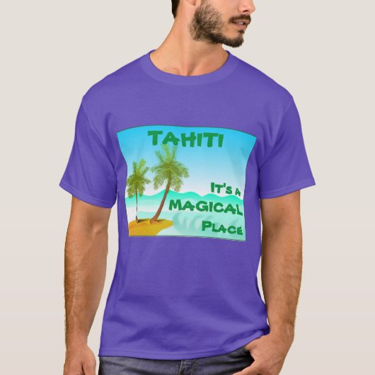 Tahiti — Het is een Magische plek T-shirt (Voorkant)