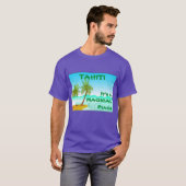 Tahiti — Het is een Magische plek T-shirt (Voorkant volledig)