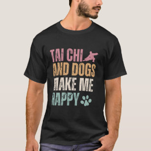 Tai Chi en honden maken me vrolijk T-shirt
