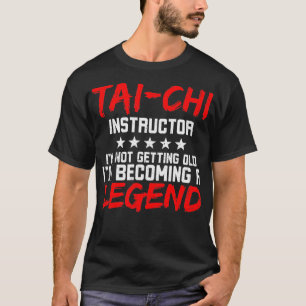 Tai Chi Instructor Tai Chi Legend T-shirt